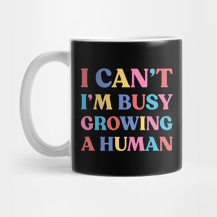 I Can't I'm Busy Growing A Human Funny Pregnancy Mug